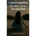 Vulnerability is the New Beautiful