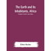 The Earth and Its Inhabitants, Africa: (Volume I) North -east Africa