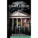 Haunted Charleston: Stories from the College of Charleston, the Citadel and the Holy City