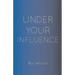 Under Your Influence
