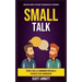 Small Talk: People Skills & Communication Skills You Need To Be Charismatic (Make Real Friends, Stop Anxiety and Increase Self-Confidence)