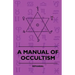 A Manual of Occultism