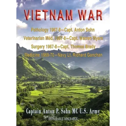 Vietnam War: Pathology 1967-8-Capt. Anton Sohn; Veterinarian Med. 1967-8-Capt. Warren Myers; Surgery 1967-8-Capt. Thomas Brady; Med