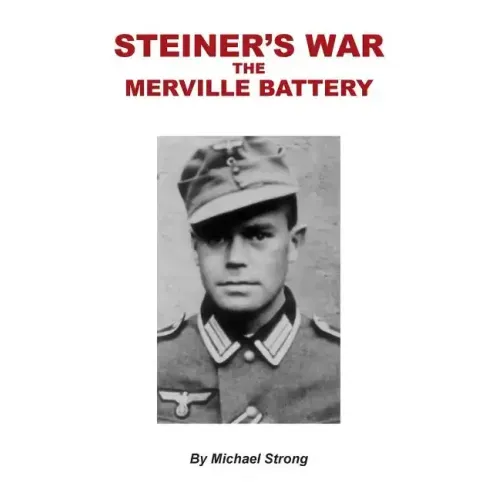 Steiner's War-The Merville Battery
