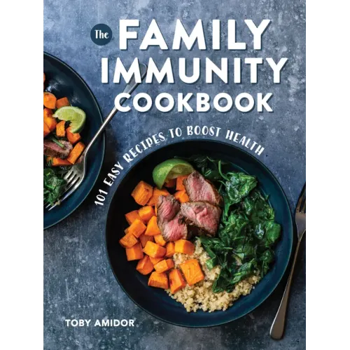 The Family Immunity Cookbook: 101 Easy Recipes to Boost Health
