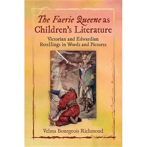 The Faerie Queene as Children's Literature: Victorian and Edwardian Retellings in Words and Pictures
