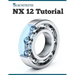 NX 12 Tutorial: Sketching, Feature Modeling, Assemblies, Drawings, Sheet Metal, Simulation basics, PMI, and Rendering