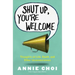 Shut Up, You're Welcome: Thoughts on Life, Death, and Other Inconveniences (Original)