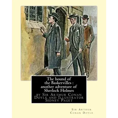 The hound of the Baskervilles: another adventure of Sherlock Holmes, illustrated: by Sir Arthur Conan Doyle and Illustrator Sidney Paget, Sidney Edwa