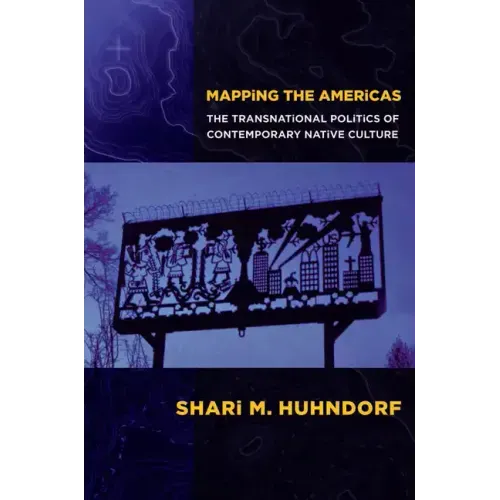 Mapping the Americas: The Transnational Politics of Contemporary Native Culture