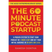 The 60-Minute Podcast Startup: A Proven System to Start Your Podcast in 1 Hour a Day and Get Your Initial Audience in 30 Days (or Less)