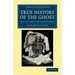 True History of the Ghost: And All about Metempsychosis