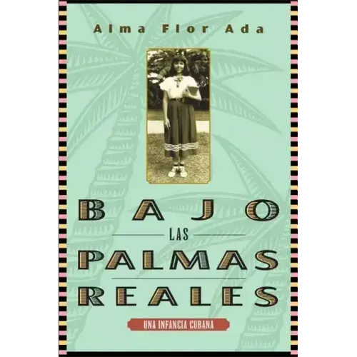 Bajo Las Palmas Reales: Una Infancia Cubana
