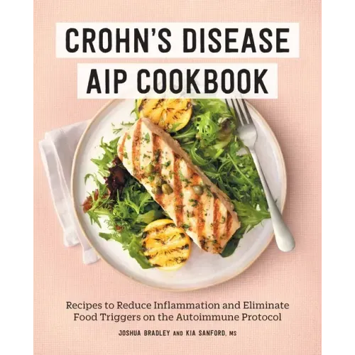 Crohn's Disease AIP Cookbook: Recipes to Reduce Inflammation and Eliminate Food Triggers on the Autoimmune Protocol