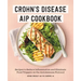Crohn's Disease AIP Cookbook: Recipes to Reduce Inflammation and Eliminate Food Triggers on the Autoimmune Protocol