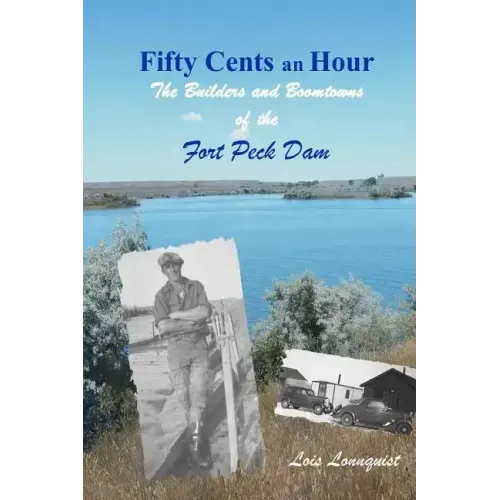 Fifty Cents an Hour: The Builders and Boomtowns of the Fort Peck Dam
