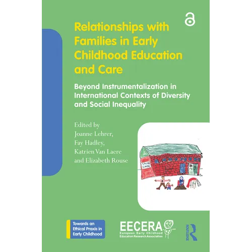Relationships with Families in Early Childhood Education and Care: Beyond Instrumentalization in International Contexts of Diversity and Social Inequa