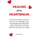 Healing from Heartbreak: A Practical Guide On How To Get Over Any Breakup, Toxic Relationship And Emotional Abuse To Become Your Best Self And