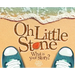 Oh Little Stone: What is your story?