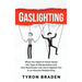 Gaslighting: What You Need to Know About this Type of Manipulation and How Narcissists Can Use It Against You in an Abusive Relationship
