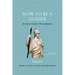How to Be a Leader: An Ancient Guide to Wise Leadership