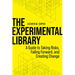 The Experimental Library: A Guide to Taking Risks, Failing Forward, and Creating Change