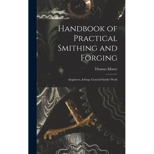 Handbook of Practical Smithing and Forging; Engineers, & General Smiths' Work