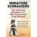 Miniature Schnauzers. The Ultimate Miniature or Mini Schnauzer Dog Manual