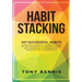 Habit Stacking: 107 Successful Habits to Drastically Improve Your Life, Strategies for Time Management, Accelerated Learning, Self Dis