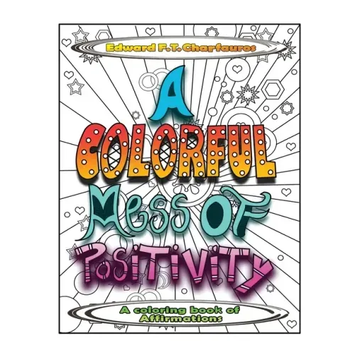 A Colorful Mess of Positivity: A coloring book of affirmations