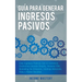 Guía Para Generar Ingresos Pasivos: Cree Ingresos Pasivos Con El Comercio Electrónico Usando Shopify, Amazon FBA, Marketing De Afiliación, Arbitraje M