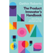 The Product Innovator's Handbook: How to design and manufacture a product that people want to buy