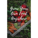 Grow Your Own Food Anywhere: Discover the Gardening Secrets to Growing Incredible Organic Vegetables Using Pots, Planters, and Raised Garden Beds