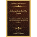 Anthropology For The People: A Refutation Of The Theory Of The Adamic Origin Of All Races (1891)