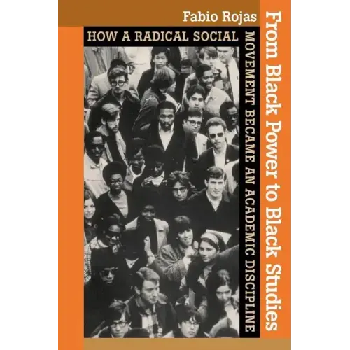 From Black Power to Black Studies: How a Radical Social Movement Became an Academic Discipline