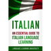 Italian: An Essential Guide to Italian Language Learning