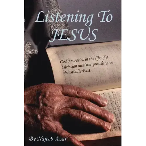 Listening To Jesus: God's miracles in the life of a Christian minister preaching in the Middle East.