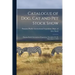 Catalogue of Dog, Cat and Pet Stock Show: Panama-Pacific International Exposition, November 29, 30, December 1, 1915