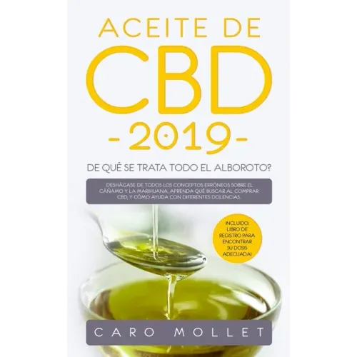 Aceite de CBD 2019: ¿De qué se trata todo el alboroto?: Deshágase de todos los conceptos erróneos sobre el cáñamo y la marihuana, aprenda