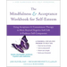 The Mindfulness and Acceptance Workbook for Self-Esteem: Using Acceptance and Commitment Therapy to Move Beyond Negative Self-Talk and Embrace Self-Co