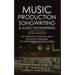 Music Production, Songwriting & Audio Engineering, 2022+ Edition: The Professional Guide for Music Producers, Songwriters & Audio Engineers in Music S