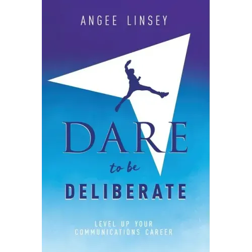 Dare to be Deliberate: Level Up Your Communication Career