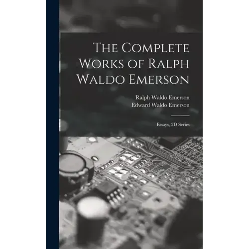 The Complete Works of Ralph Waldo Emerson: Essays, 2D Series