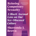 Refusing Compulsory Sexuality: A Black Asexual Lens on Our Sex-Obsessed Culture