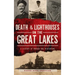 Death & Lighthouses on the Great Lakes: A History of Murder and Misfortune