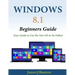 Windows 8.1 Beginners Guide: Easy Guide to Use the New OS to Its Fullest