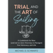Trial and the Art of Sailing: A Guidebook for New (and Not So New) Attorneys to Navigate Trial Advocacy, and Life