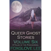 Queer Ghost Stories Volume Six: 3 Tales of the Paranormal