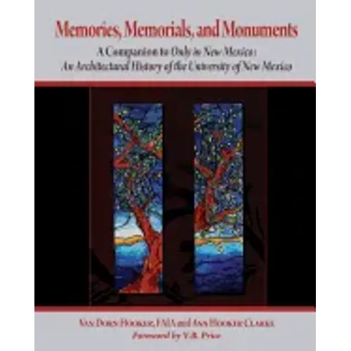 Memories, Memorials, and Monuments: A Companion to Only in New Mexico: An Architectural History of the University of New Mexico: The First Century 188