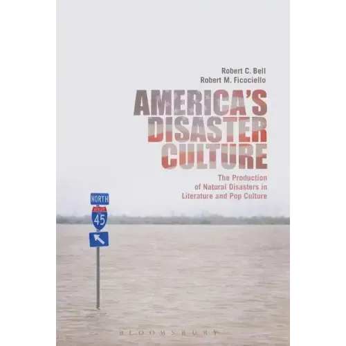 America's Disaster Culture: The Production of Natural Disasters in Literature and Pop Culture